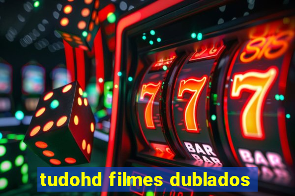 tudohd filmes dublados